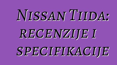 Nissan Tiida: recenzije i specifikacije