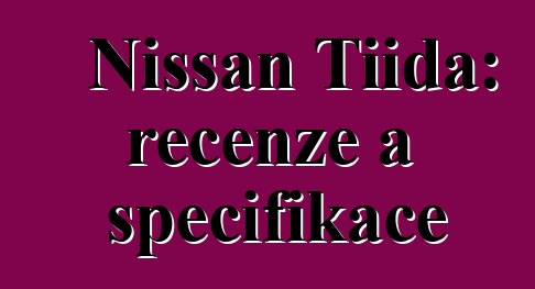 Nissan Tiida: recenze a specifikace