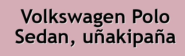 Volkswagen Polo Sedan, uñakipaña