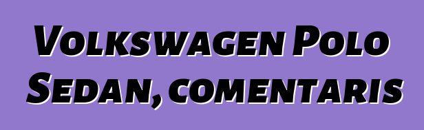Volkswagen Polo Sedan, comentaris