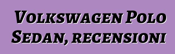 Volkswagen Polo Sedan, recensioni