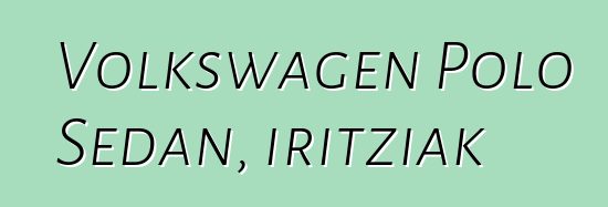 Volkswagen Polo Sedan, iritziak