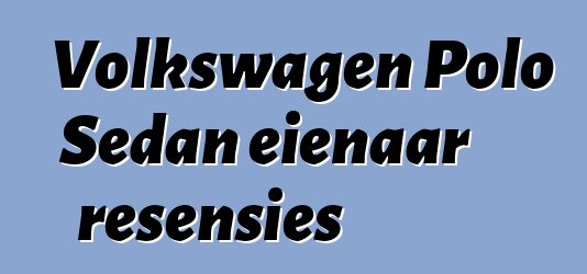 Volkswagen Polo Sedan eienaar resensies