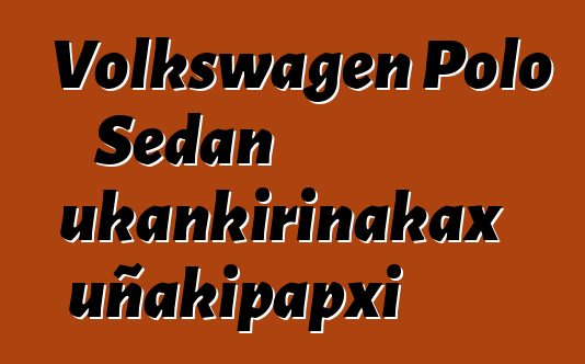 Volkswagen Polo Sedan ukankirinakax uñakipapxi
