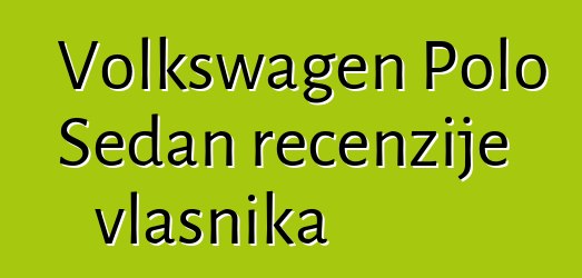 Volkswagen Polo Sedan recenzije vlasnika