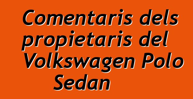 Comentaris dels propietaris del Volkswagen Polo Sedan