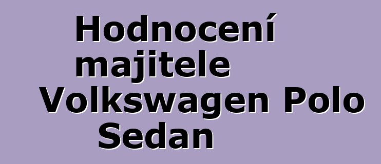 Hodnocení majitele Volkswagen Polo Sedan