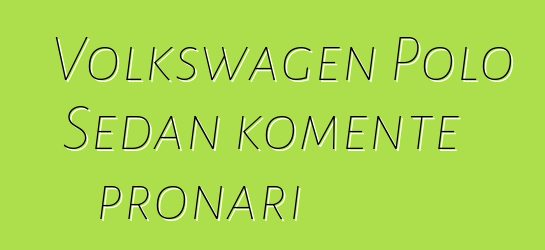 Volkswagen Polo Sedan komente pronari