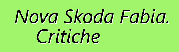 Nova Skoda Fabia. Critiche