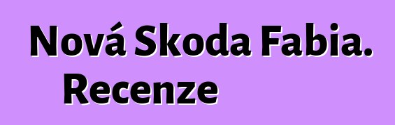Nová Škoda Fabia. Recenze