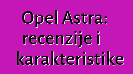 Opel Astra: recenzije i karakteristike
