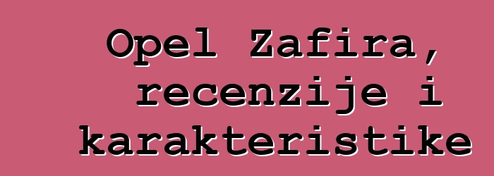 Opel Zafira, recenzije i karakteristike