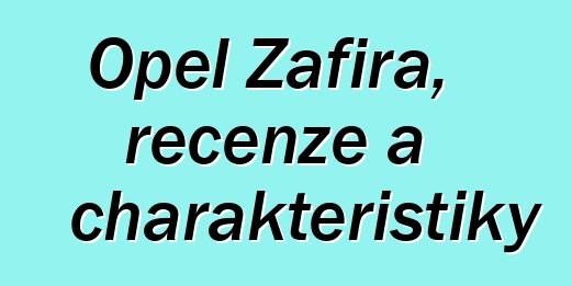 Opel Zafira, recenze a charakteristiky