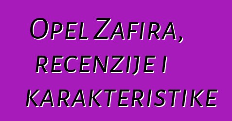 Opel Zafira, recenzije i karakteristike
