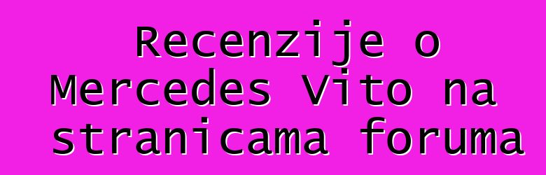 Recenzije o Mercedes Vito na stranicama foruma