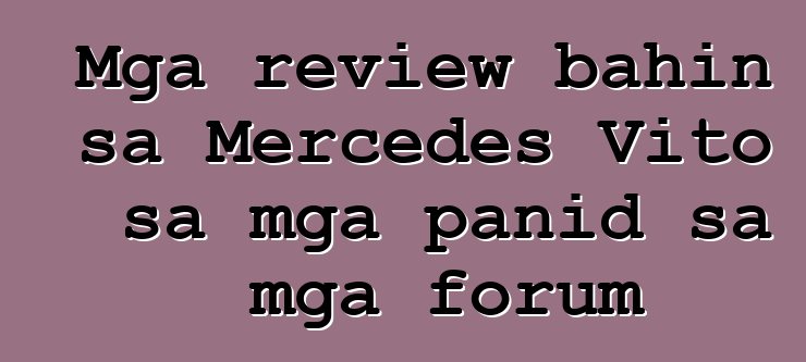 Mga review bahin sa Mercedes Vito sa mga panid sa mga forum