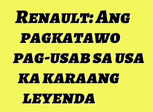 Renault: Ang pagkatawo pag-usab sa usa ka karaang leyenda