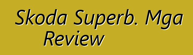 Skoda Superb. Mga Review