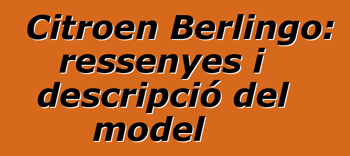 Citroen Berlingo: ressenyes i descripció del model