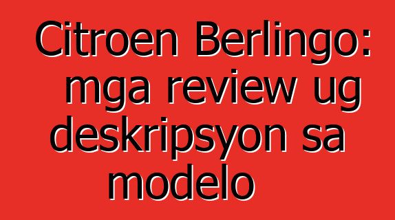 Citroen Berlingo: mga review ug deskripsyon sa modelo