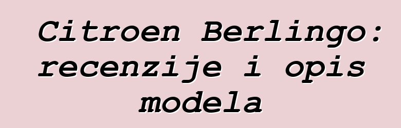 Citroen Berlingo: recenzije i opis modela