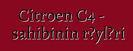 Citroen C4 - sahibinin rəyləri