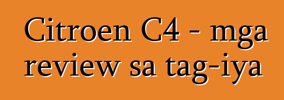 Citroen C4 - mga review sa tag-iya