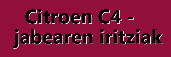 Citroen C4 - jabearen iritziak