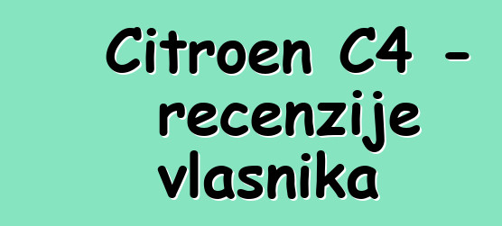 Citroen C4 - recenzije vlasnika