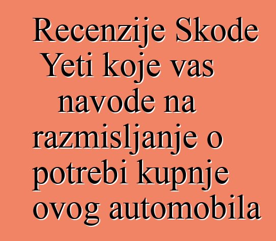Recenzije Škode Yeti koje vas navode na razmišljanje o potrebi kupnje ovog automobila