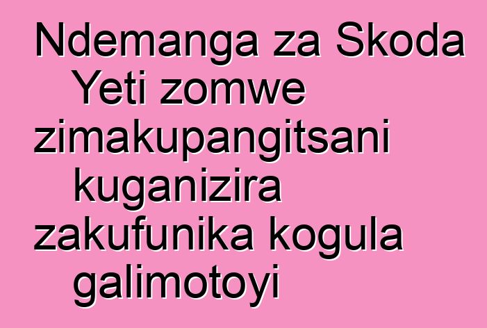 Ndemanga za Skoda Yeti zomwe zimakupangitsani kuganizira zakufunika kogula galimotoyi
