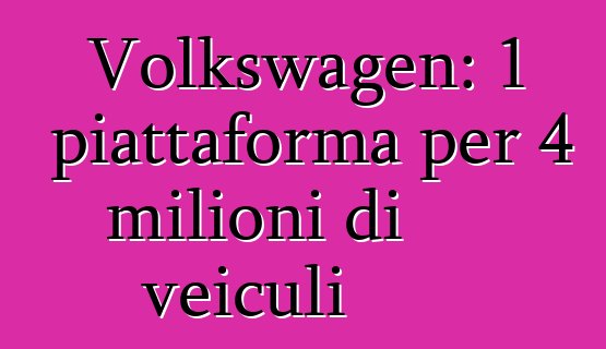 Volkswagen: 1 piattaforma per 4 milioni di veiculi