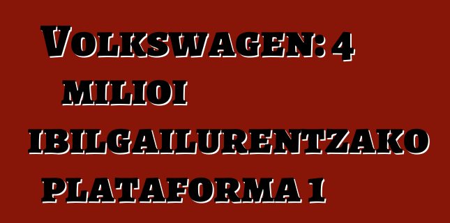 Volkswagen: 4 milioi ibilgailurentzako plataforma 1
