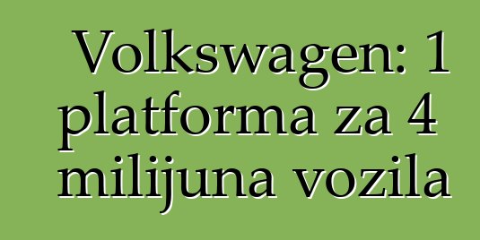 Volkswagen: 1 platforma za 4 milijuna vozila