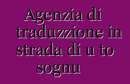 Agenzia di traduzzione in strada di u to sognu