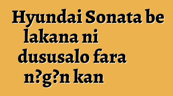 Hyundai Sonata bɛ lakana ni dususalo fara ɲɔgɔn kan