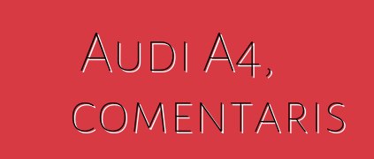 Audi A4, comentaris