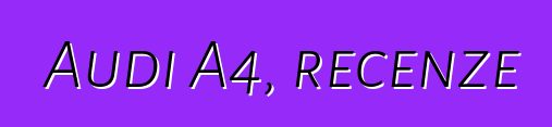 Audi A4, recenze