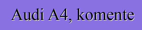 Audi A4, komente