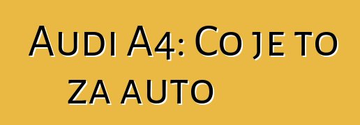 Audi A4: Co je to za auto