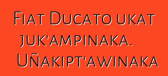 Fiat Ducato ukat juk’ampinaka. Uñakipt’awinaka