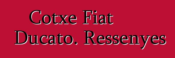 Cotxe Fiat Ducato. Ressenyes