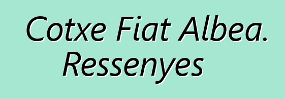 Cotxe Fiat Albea. Ressenyes
