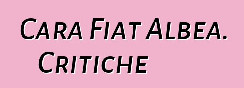 Cara Fiat Albea. Critiche