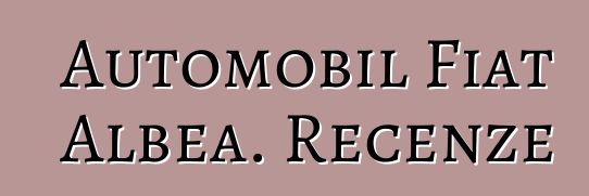 Automobil Fiat Albea. Recenze