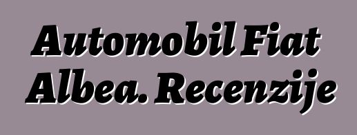 Automobil Fiat Albea. Recenzije