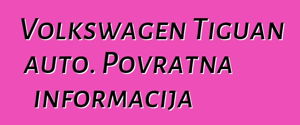 Volkswagen Tiguan auto. Povratna informacija
