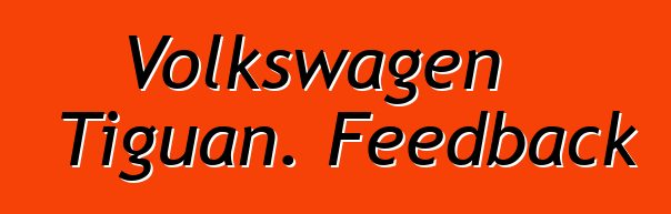 Volkswagen Tiguan. Feedback