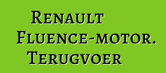 Renault Fluence-motor. Terugvoer