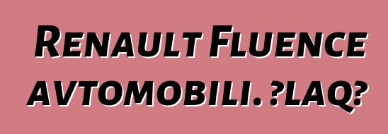 Renault Fluence avtomobili. Əlaqə